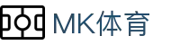 MK体育（mk sports）中国 · 官方主页